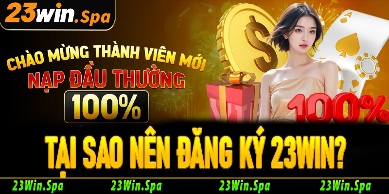 Tại sao nên đăng ký 23Win?