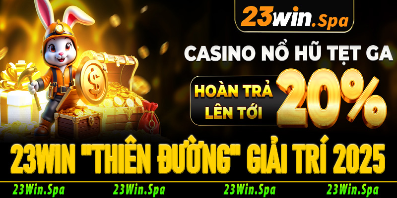 23Win: "Thiên Đường" giải trí trực tuyến hàng đầu Châu Á 2025?