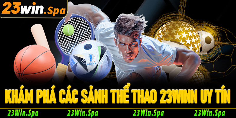Khám phá các sảnh cược uy tín hàng đầu tại thể thao 23Win