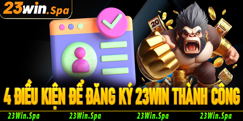 4 điều kiện cần thiết để đăng ký 23Win thành công