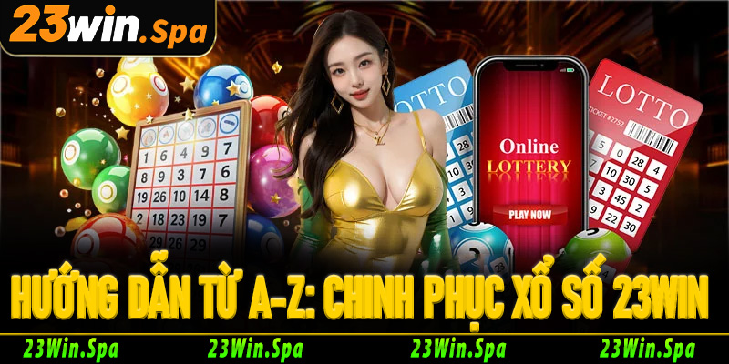Hướng dẫn từ A-Z: Chinh phục xổ số 23Win cho người mới bắt đầu