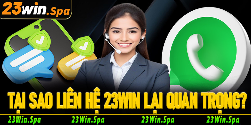 Tại sao việc liên hệ 23win lại quan trọng đối với bet thủ?