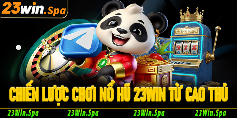 Bí kíp chinh phục jackpot, chiến lược chơi nổ hũ 23win từ cao thủ