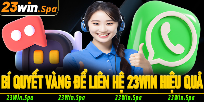 Bí quyết vàng để liên hệ 23Win hiệu quả tối đa