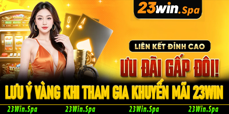 Những lưu ý vàng khi tham gia khuyến mãi 23Win