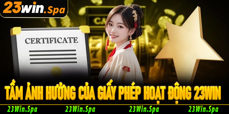 Tầm ảnh hưởng của giấy phép hoạt động 23Win