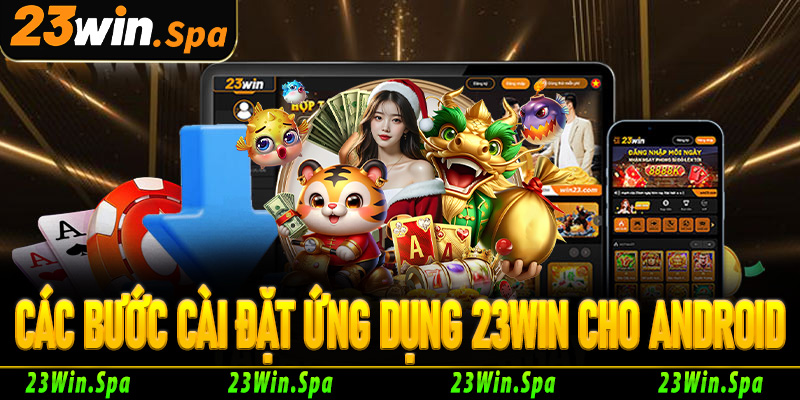 Các bước cài đặt ứng dụng 23Win cho hệ điều hành Android