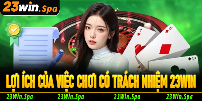 Lợi ích của việc chơi có trách nhiệm 23Win
