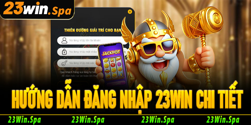 Hướng dẫn đăng nhập 23Win chi tiết chỉ trong 3 bước đơn giản