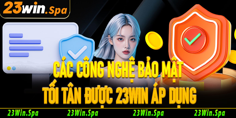 Các công nghệ bảo mật tối tân được 23win áp dụng
