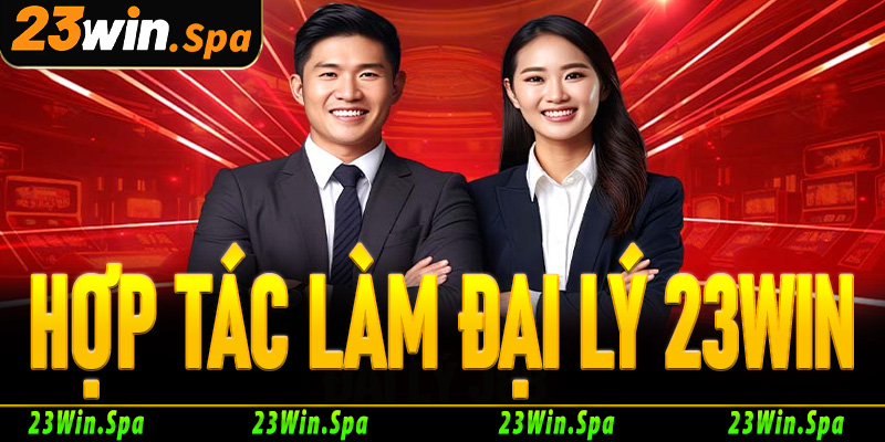 Đại lý 23Win – Cơ hội hợp tác kinh doanh lợi nhuận cao